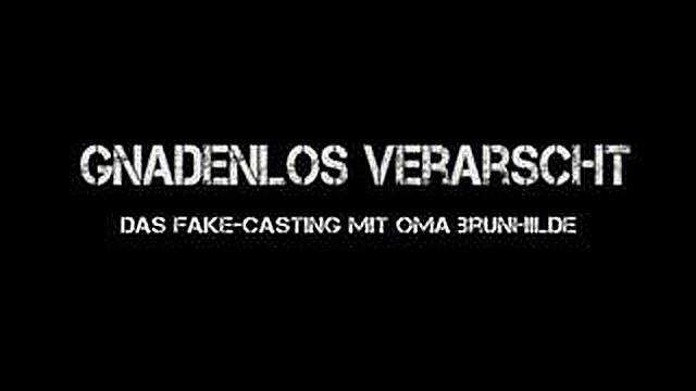 Gnadenlos verarscht - Das Fake-Casting mit Oma Brunhilde